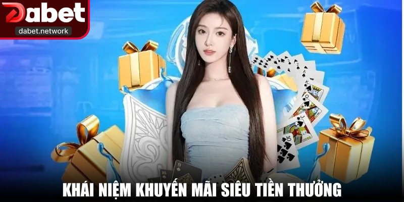 Khái niệm khuyến mãi siêu tiền thưởng
