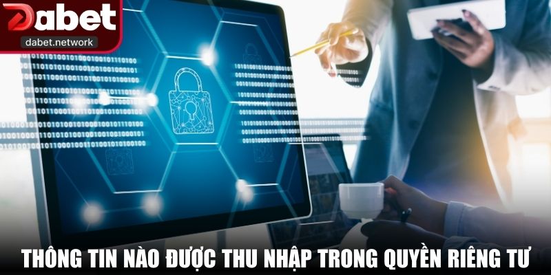 Thông tin nào được thu nhập trong quyền riêng tư DABET